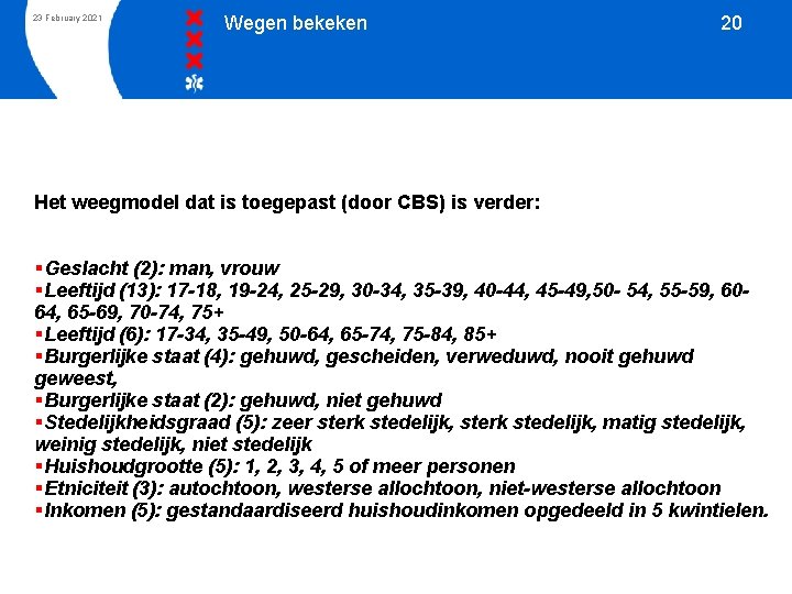 23 February 2021 Wegen bekeken 20 Het weegmodel dat is toegepast (door CBS) is