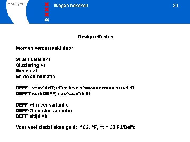 23 February 2021 Wegen bekeken Design effecten Worden veroorzaakt door: Stratificatie 0<1 Clustering >1