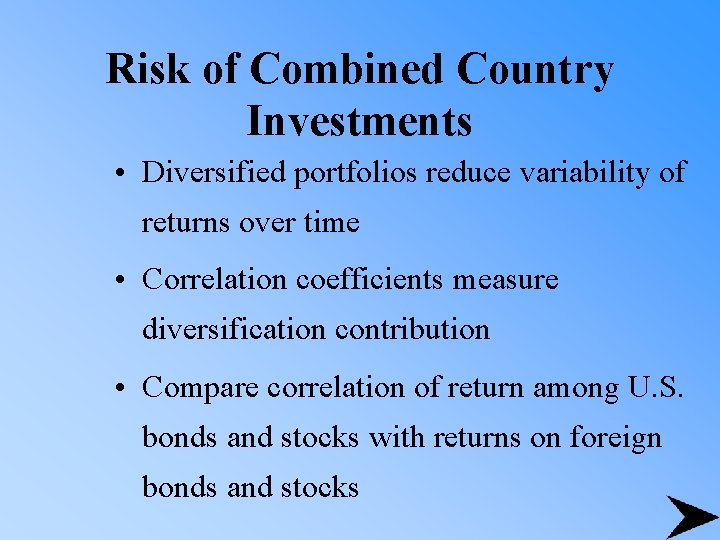 Risk of Combined Country Investments • Diversified portfolios reduce variability of returns over time