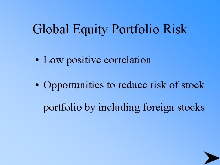 Global Equity Portfolio Risk • Low positive correlation • Opportunities to reduce risk of