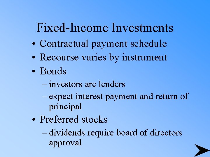 Fixed-Income Investments • Contractual payment schedule • Recourse varies by instrument • Bonds –