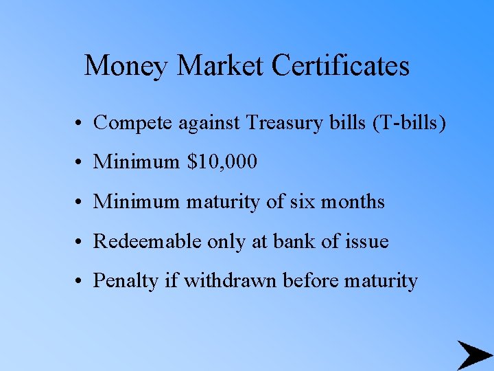 Money Market Certificates • Compete against Treasury bills (T-bills) • Minimum $10, 000 •