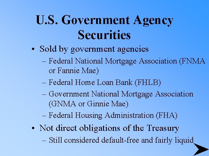 U. S. Government Agency Securities • Sold by government agencies – Federal National Mortgage