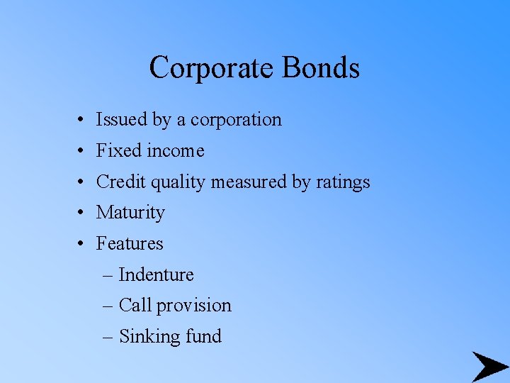 Corporate Bonds • Issued by a corporation • Fixed income • Credit quality measured