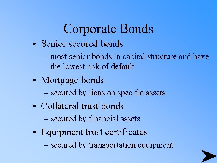 Corporate Bonds • Senior secured bonds – most senior bonds in capital structure and