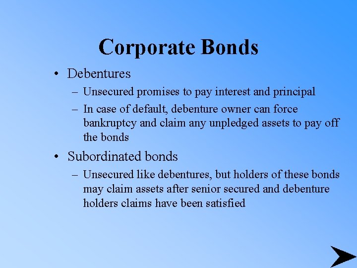 Corporate Bonds • Debentures – Unsecured promises to pay interest and principal – In