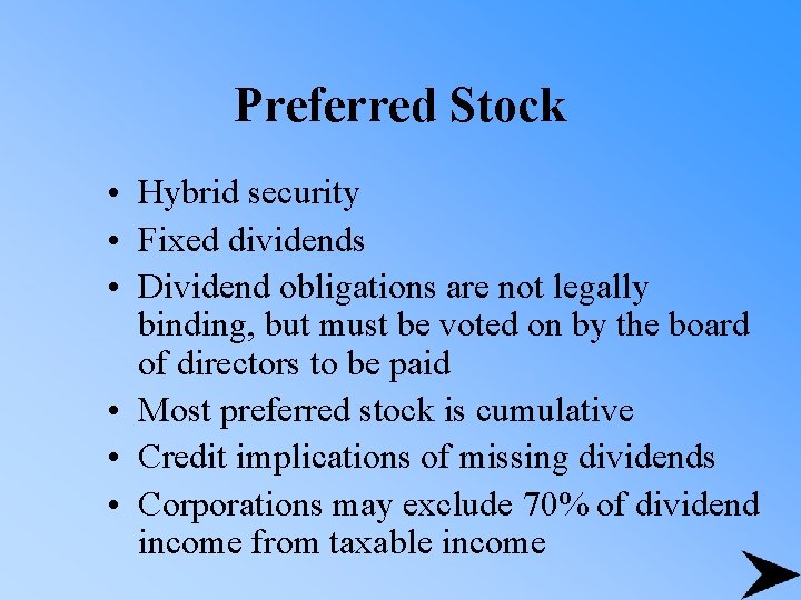 Preferred Stock • Hybrid security • Fixed dividends • Dividend obligations are not legally