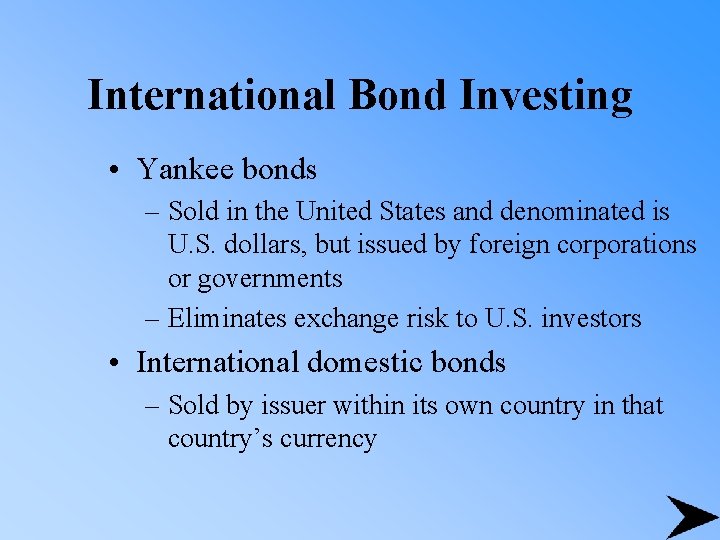 International Bond Investing • Yankee bonds – Sold in the United States and denominated
