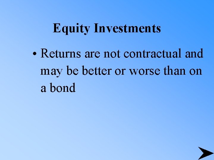 Equity Investments • Returns are not contractual and may be better or worse than
