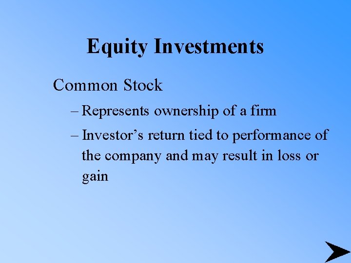 Equity Investments Common Stock – Represents ownership of a firm – Investor’s return tied