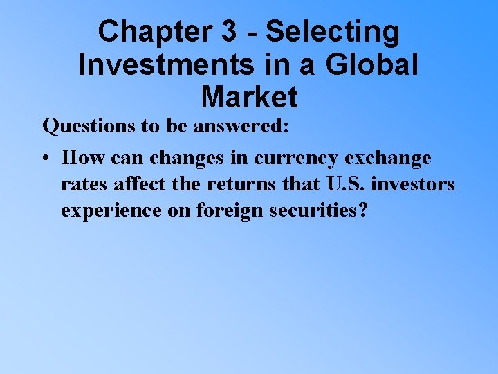 Chapter 3 - Selecting Investments in a Global Market Questions to be answered: •