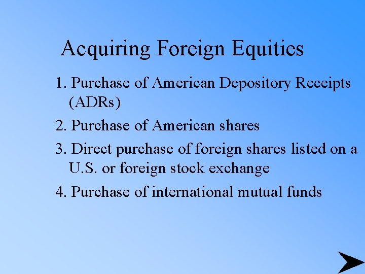 Acquiring Foreign Equities 1. Purchase of American Depository Receipts (ADRs) 2. Purchase of American