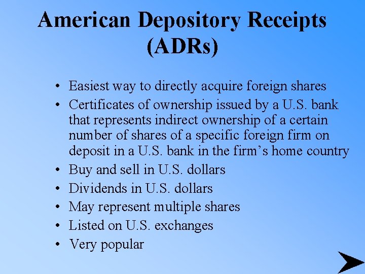 American Depository Receipts (ADRs) • Easiest way to directly acquire foreign shares • Certificates