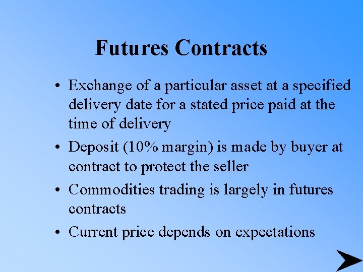 Futures Contracts • Exchange of a particular asset at a specified delivery date for