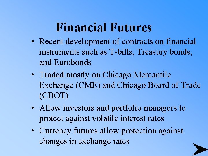 Financial Futures • Recent development of contracts on financial instruments such as T-bills, Treasury