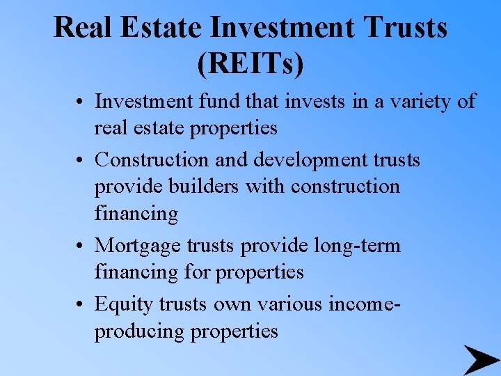 Real Estate Investment Trusts (REITs) • Investment fund that invests in a variety of