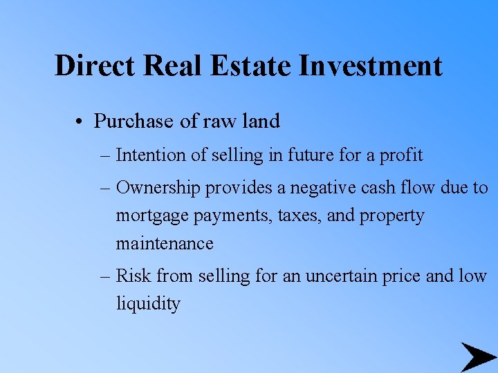 Direct Real Estate Investment • Purchase of raw land – Intention of selling in