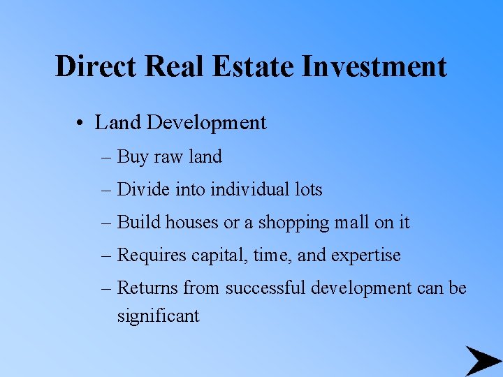 Direct Real Estate Investment • Land Development – Buy raw land – Divide into