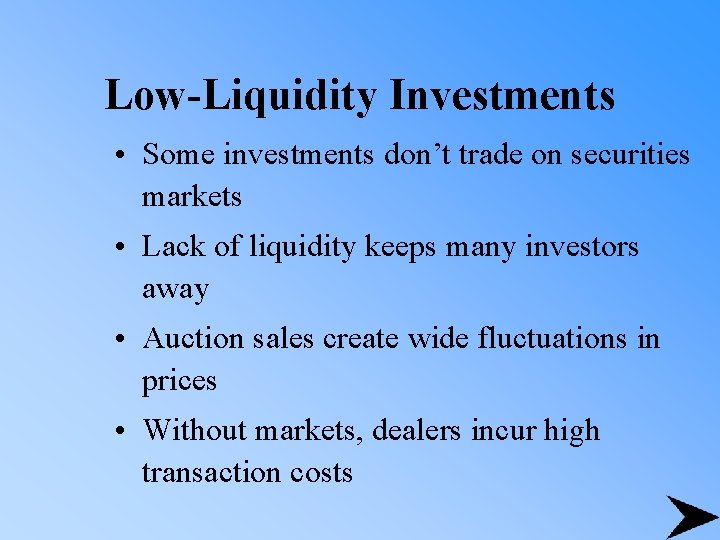 Low-Liquidity Investments • Some investments don’t trade on securities markets • Lack of liquidity