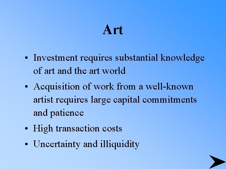 Art • Investment requires substantial knowledge of art and the art world • Acquisition