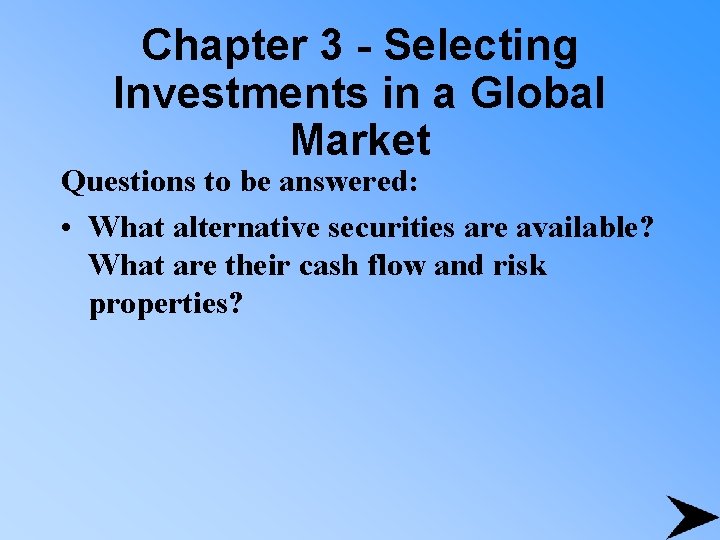 Chapter 3 - Selecting Investments in a Global Market Questions to be answered: •