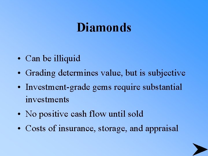 Diamonds • Can be illiquid • Grading determines value, but is subjective • Investment-grade