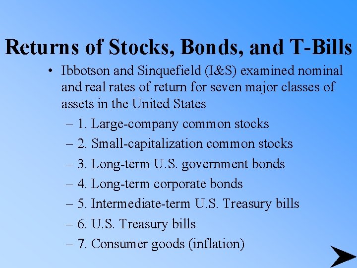Returns of Stocks, Bonds, and T-Bills • Ibbotson and Sinquefield (I&S) examined nominal and