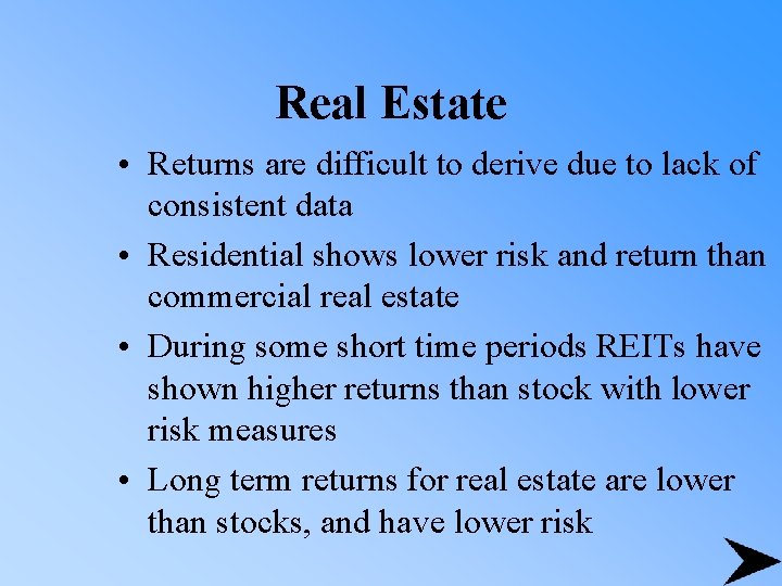 Real Estate • Returns are difficult to derive due to lack of consistent data