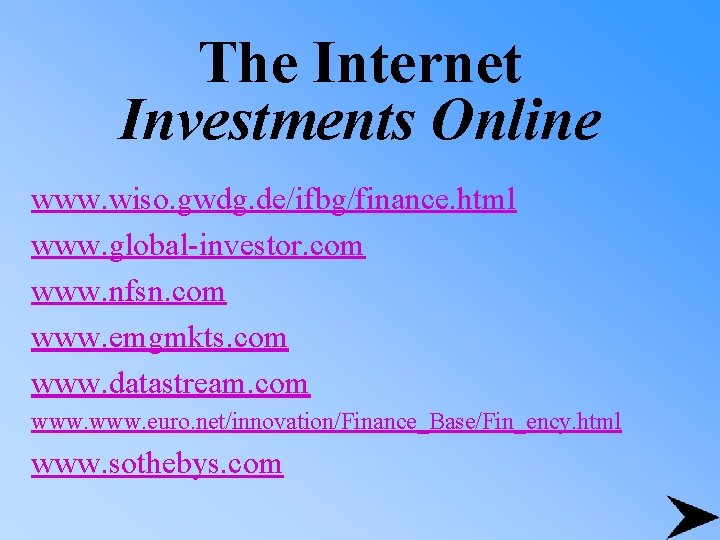 The Internet Investments Online www. wiso. gwdg. de/ifbg/finance. html www. global-investor. com www. nfsn.