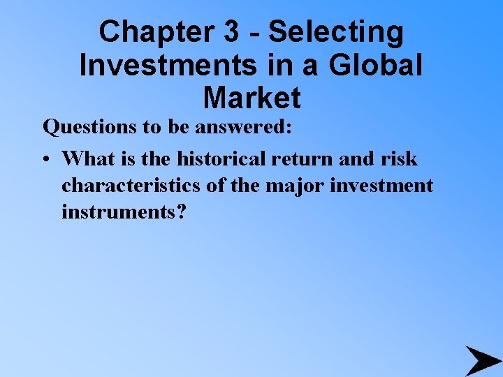 Chapter 3 - Selecting Investments in a Global Market Questions to be answered: •