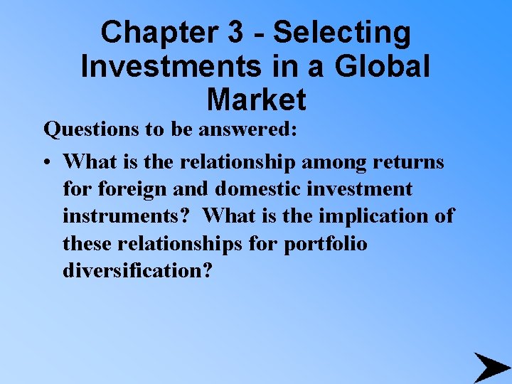 Chapter 3 - Selecting Investments in a Global Market Questions to be answered: •