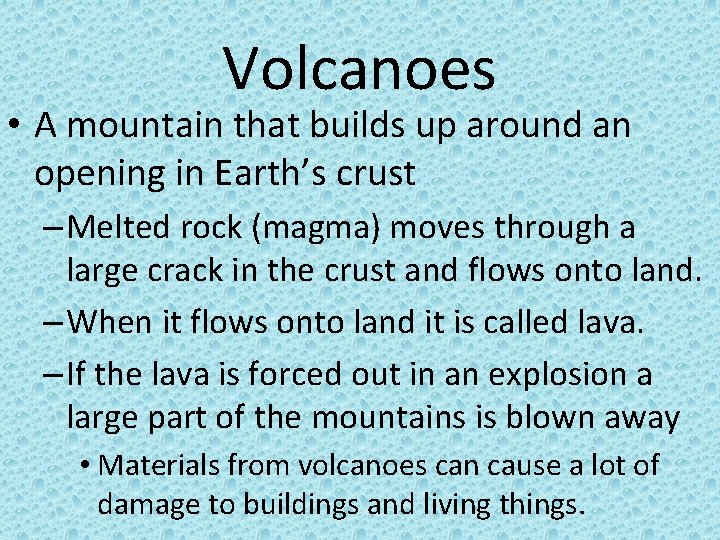 Volcanoes • A mountain that builds up around an opening in Earth’s crust –