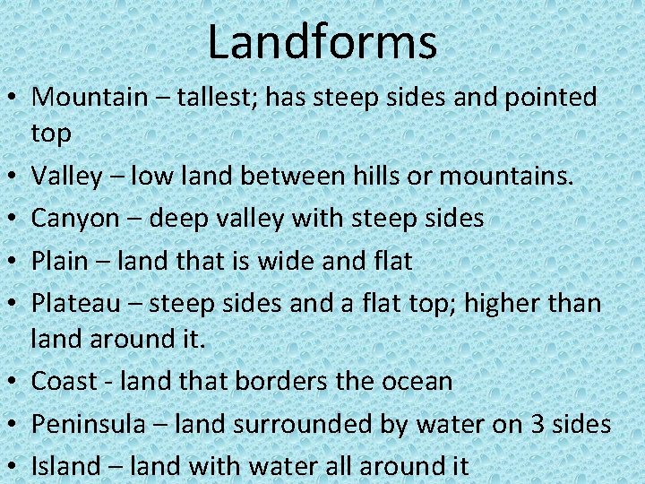 Landforms • Mountain – tallest; has steep sides and pointed top • Valley –