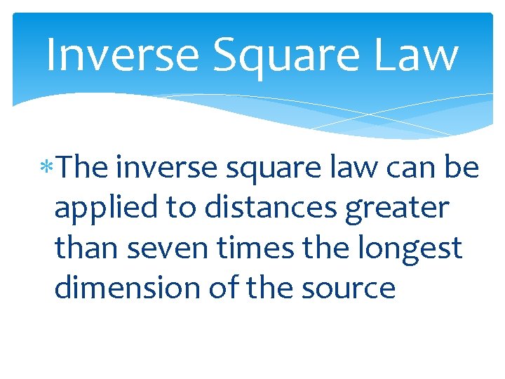 Inverse Square Law The inverse square law can be applied to distances greater than