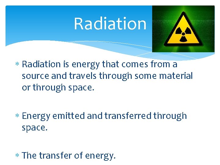 Radiation is energy that comes from a source and travels through some material or