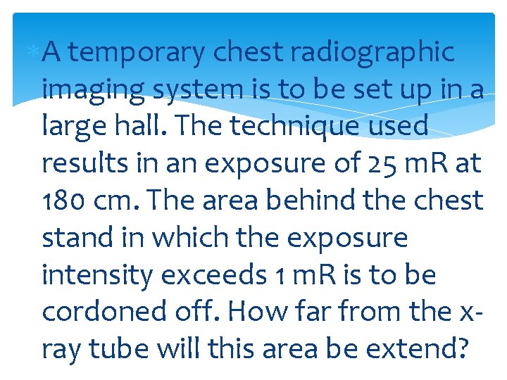  A temporary chest radiographic imaging system is to be set up in a