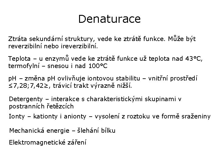 Denaturace Ztráta sekundární struktury, vede ke ztrátě funkce. Může být reverzibilní nebo ireverzibilní. Teplota