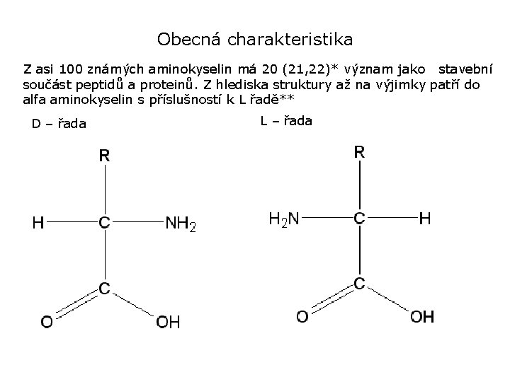 Obecná charakteristika Z asi 100 známých aminokyselin má 20 (21, 22)* význam jako stavební