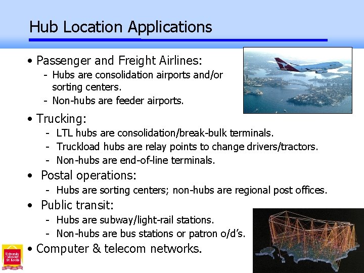 Hub Location Applications • Passenger and Freight Airlines: - Hubs are consolidation airports and/or