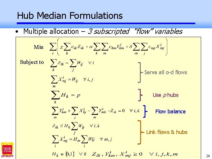 Hub Median Formulations • Multiple allocation – 3 subscripted “flow” variables Min Subject to