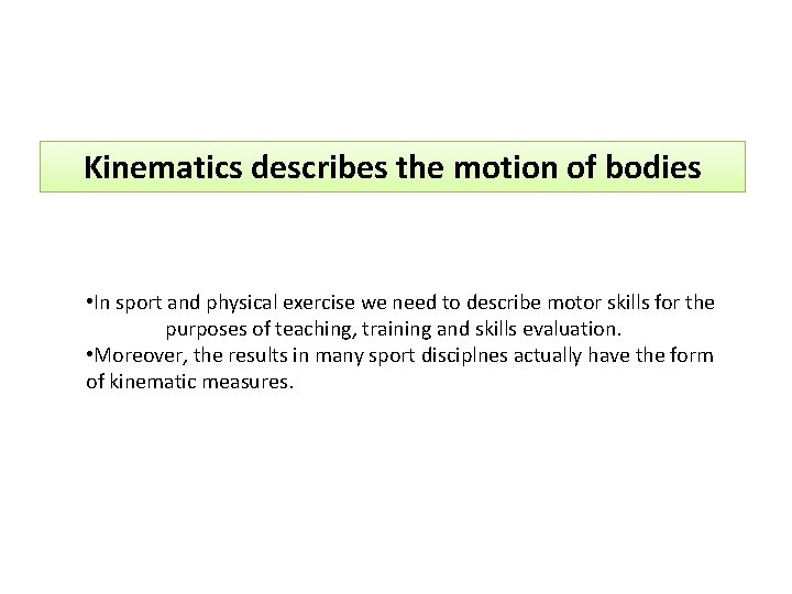 Kinematics describes the motion of bodies • In sport and physical exercise we need