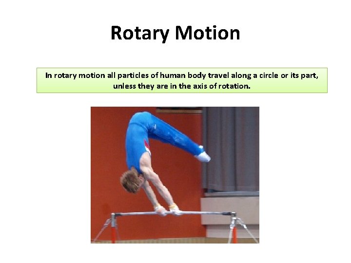 Rotary Motion In rotary motion all particles of human body travel along a circle