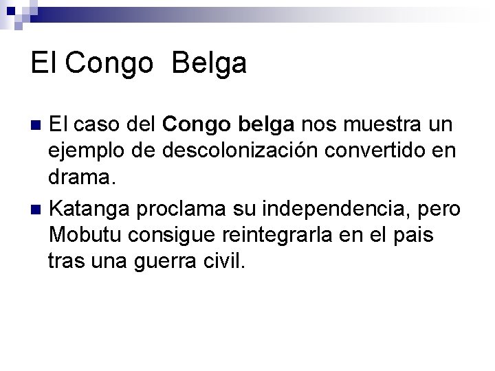 El Congo Belga El caso del Congo belga nos muestra un ejemplo de descolonización
