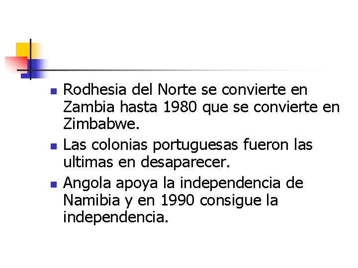 n n n Rodhesia del Norte se convierte en Zambia hasta 1980 que se