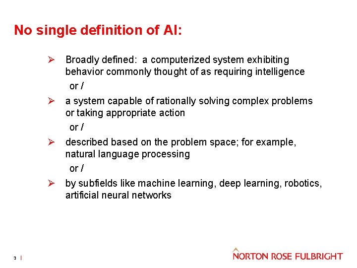 No single definition of AI: Ø Broadly defined: a computerized system exhibiting behavior commonly