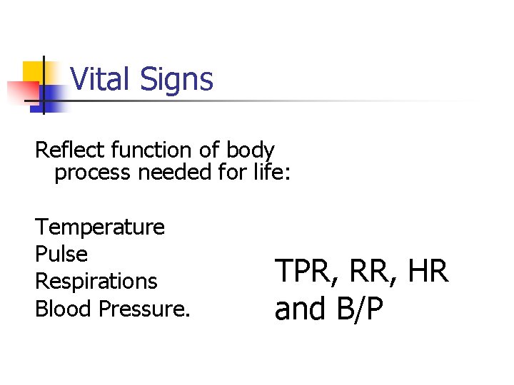 Vital Signs Reflect function of body process needed for life: Temperature Pulse Respirations Blood
