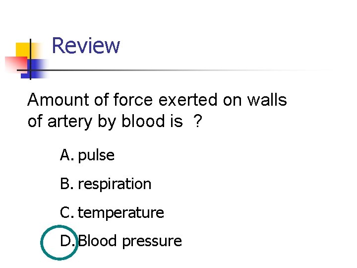 Review Amount of force exerted on walls of artery by blood is ? A.
