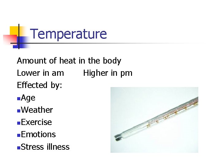 Temperature Amount of heat in the body Lower in am Higher in pm Effected
