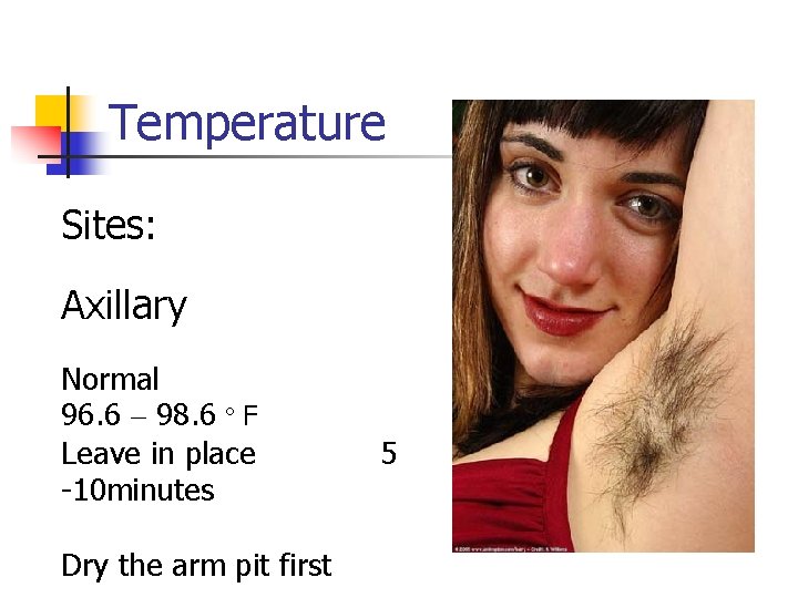 Temperature Sites: Axillary Normal 96. 6 – 98. 6 º F Leave in place