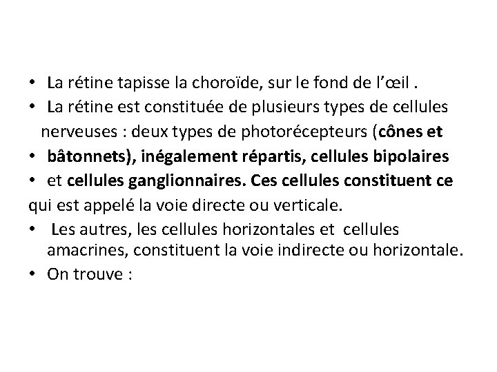  • La rétine tapisse la choroïde, sur le fond de l’œil. • La